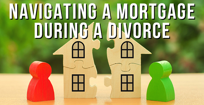 Navigating a Mortgage During a Divorce