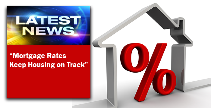 Latest News: Mortgage Rates Keep Housing on Track